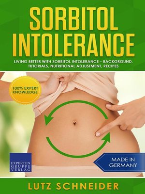 cover image of Sorbitol Intolerance – Living Better With Sorbitol Intolerance – Background, Tutorials, Nutritional Adjustment, Recipes